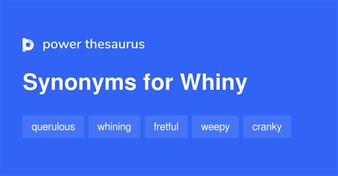Synonym whiny - Synonyms can really help to improve your vocabulary. They can make sure you use a variety of words in your writing, not just repeating the same thing over and over. For example: Instead of saying ...